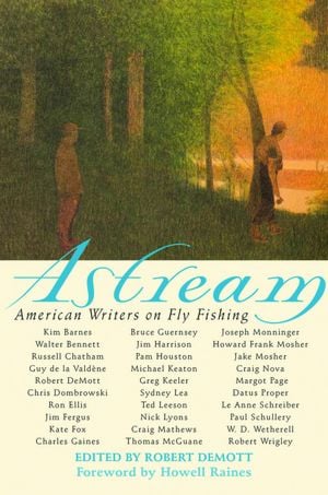 Astream: American Writers on Fly Fishing