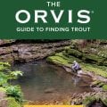 Book Excerpt: "The Orvis Guide to Finding Trout"