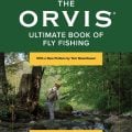 Book Excerpt: "The Orvis Ultimate Book of Fly Fishing—Secrets from the Orvis Experts"